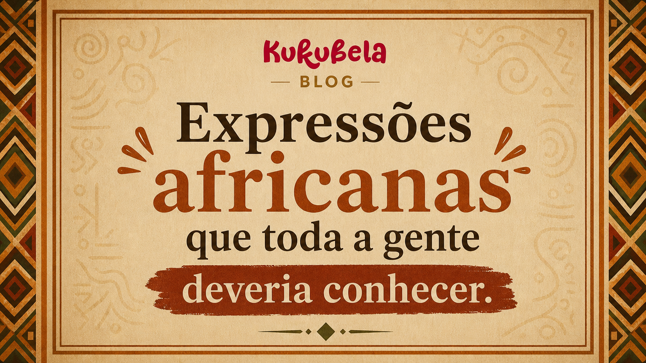 Expressões africanas que toda a gente deveria conhecer