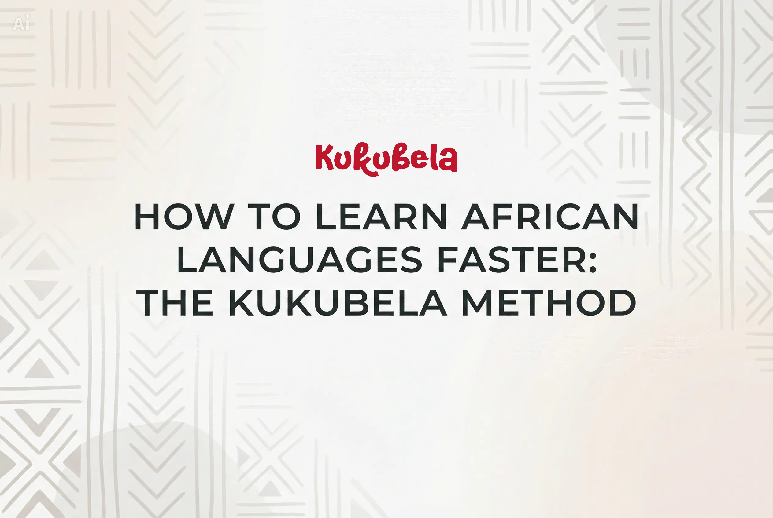 How to Learn African Languages Faster: The Kukubela Method