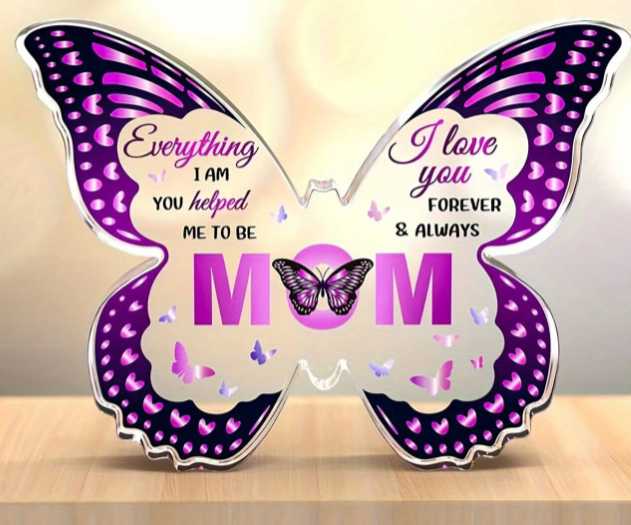 Everything I AM you helped me to be MOM - Acrylic Butterfly Decorative Plaque