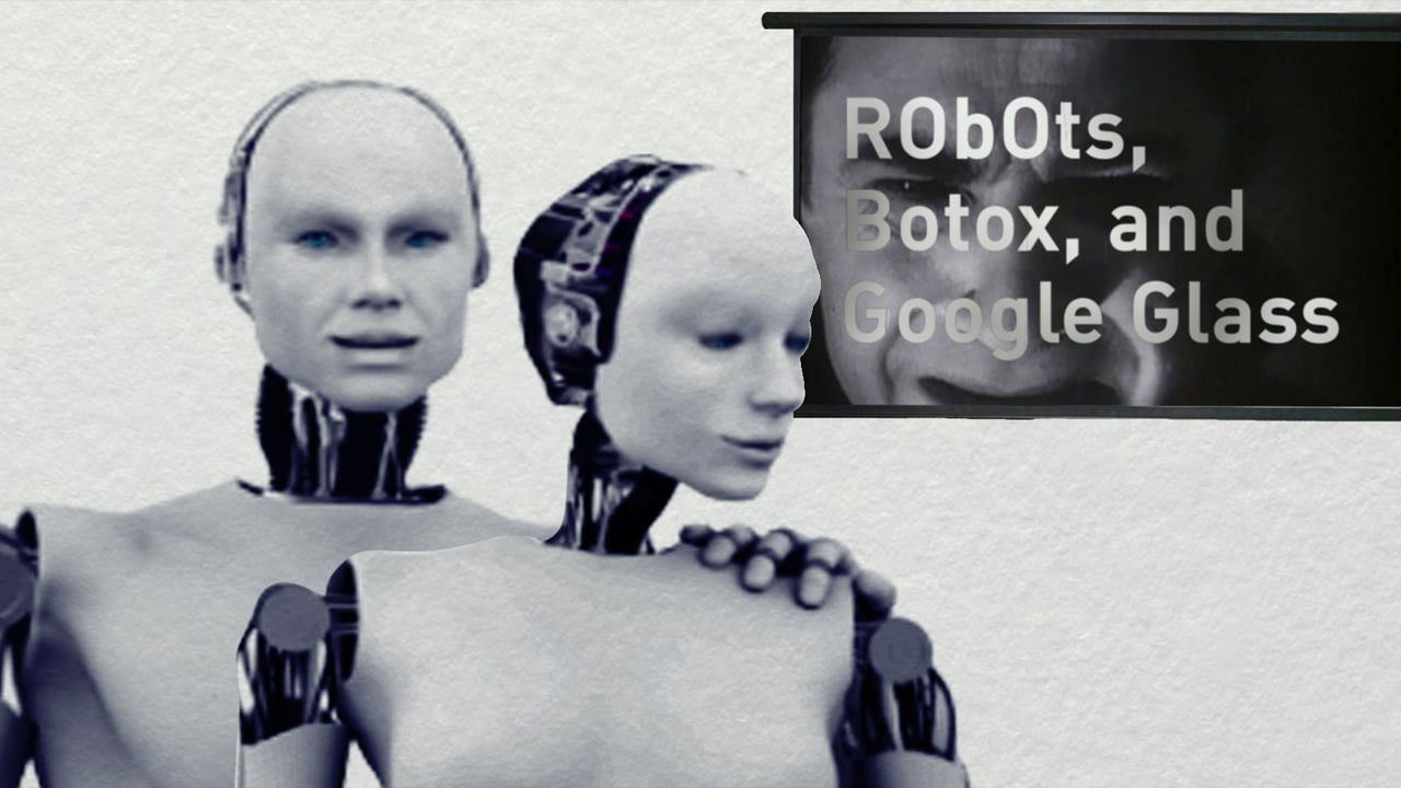 Robots, Botox, & Google Glass