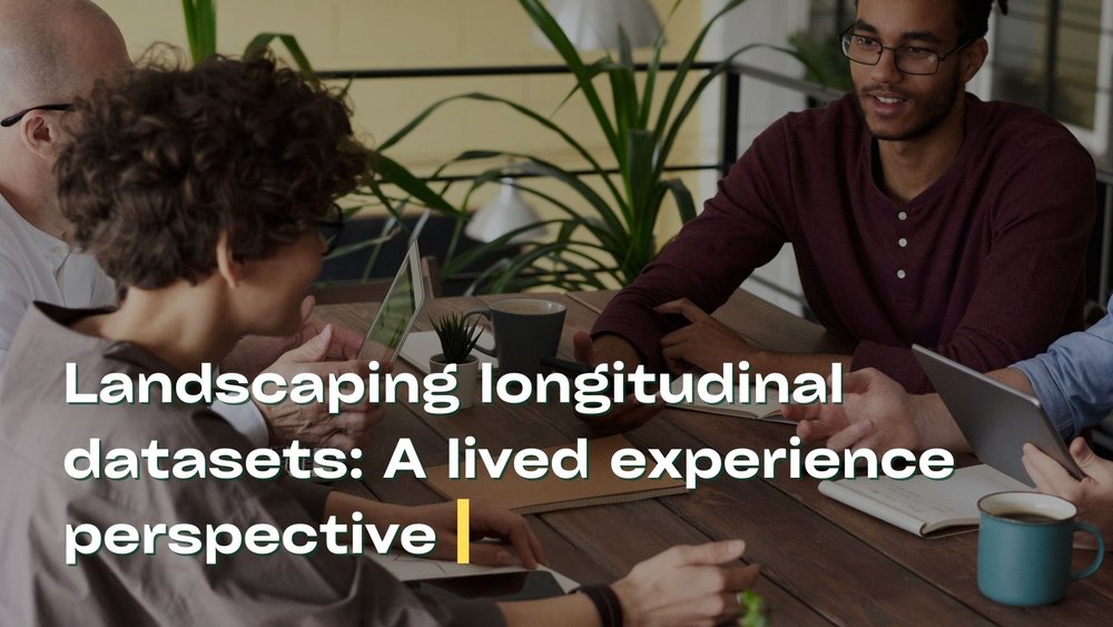 Landscaping longitudinal data: a lived experience perspective