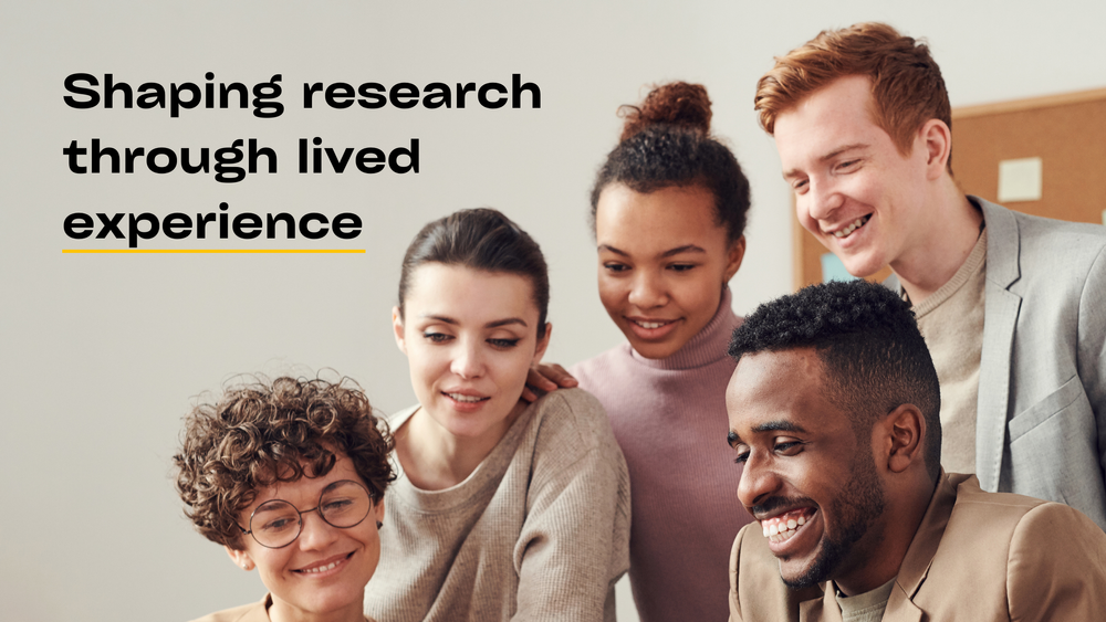 Shaping research through lived experience