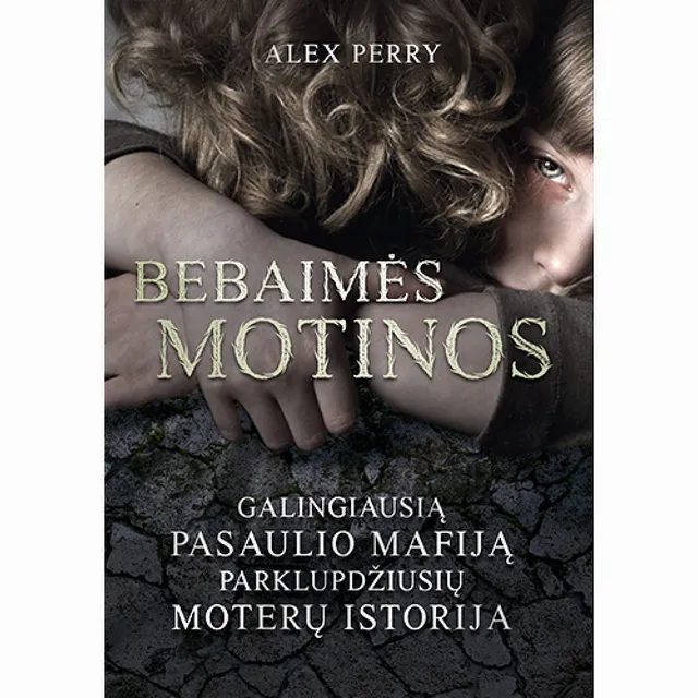 Knyga BEBAIMĖS MOTINOS. GALINGIAUSIĄ PASAULIO MAFIJĄ PARKLUPDŽIUSIŲ MOTERŲ ISTORIJA