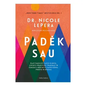 Knyga PADĖK SAU: KAIP PAKEISTI SAVO ELGESĮ ĮVEIKTI PRAEITIES TRAUMAS IR IŠMOKTI RŪPINTIS