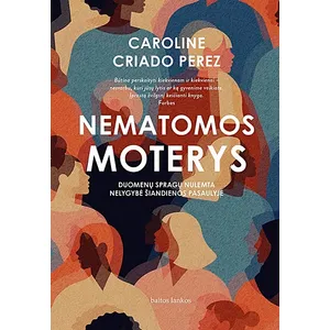 Knyga NEMATOMOS MOTERYS. DUOMENŲ  SPRAGŲ NULEMTA NELYGYBĖ ŠIANDIENOS PASAULYJE