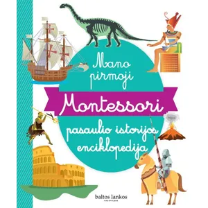 Knyga MANO PIRMOJI MONTESSORI PASAULIO ISTORIJOS ENCIKLOPEDIJA