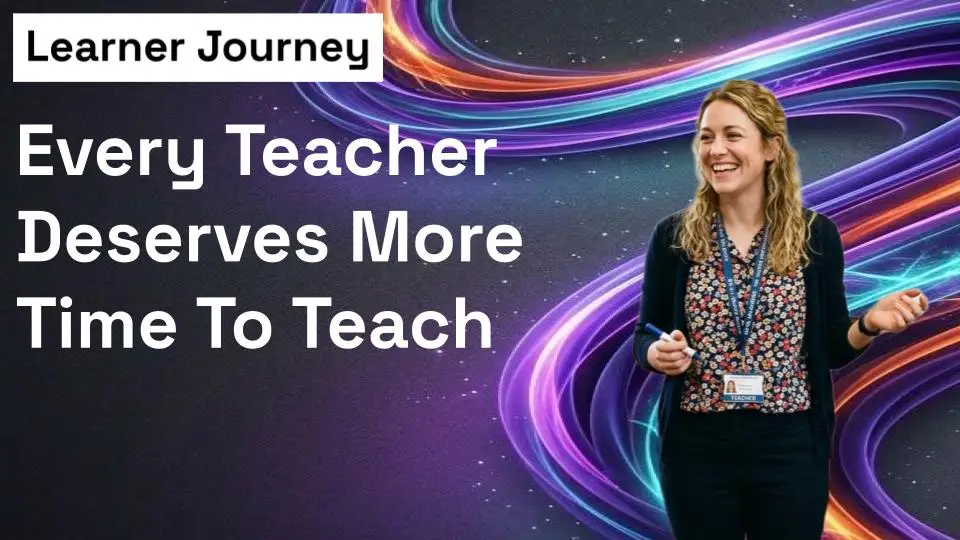 Give Teachers More Time to Teach | Learner Journey AI for Schools cover
