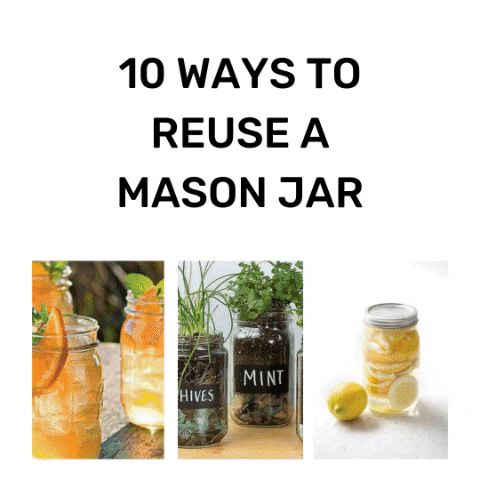 Gif with 10 ideas for reusing mason jars 