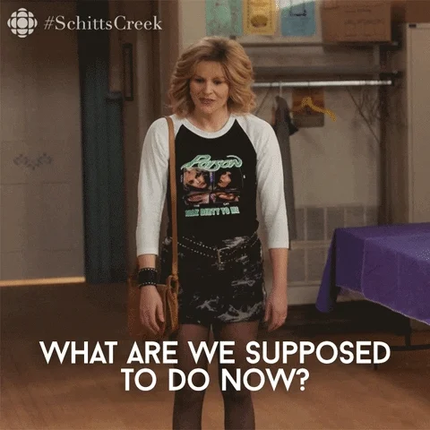 A character from Schitt's Creek asks, 'What are we supposed to do now?'