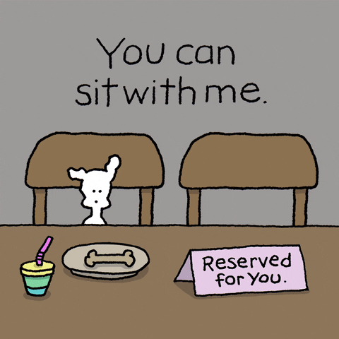Cartoon dog sits at chair. Sign at empty chair beside reads 'reserved for you'. Text 'you can sit with me' above  image.