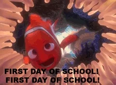 Nemo from the movie finding nemo swims while overlaid text reads 'first day of school! first day of school!'