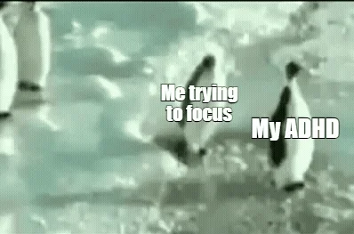 Video of 2 penguins. Penguin labelled 'me trying to focus' walking. Penguin labelled 'my ADHD' pushes the other to the ground