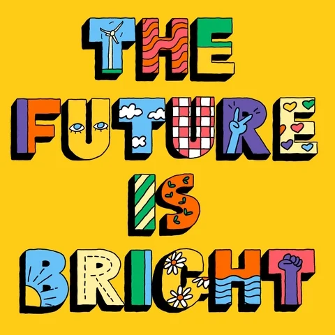  Bright colored text with graphic patterns that reads: "The Future is Bright"