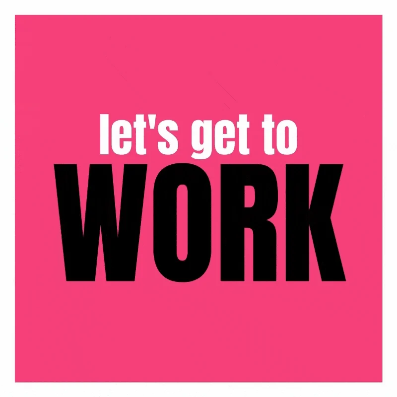A pink background with the text, 'Let's get to work' written in white and black. 