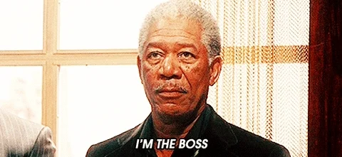 Morgan Freeman saying, "I'm the boss."