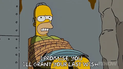 Homer Simpson tied up in a hostage situation. He says, 'I promise you I'll grant your last wish.'