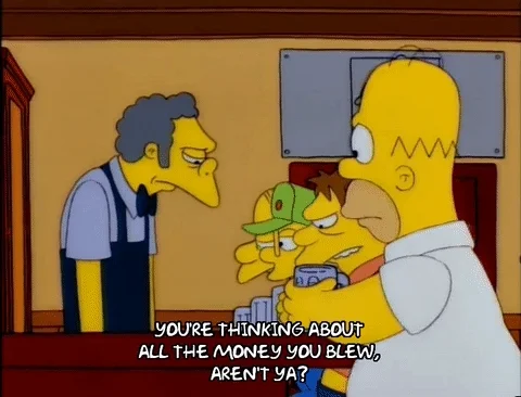 Homer Simpson asking Moe the bartender, 'You're thinking about all the money you blew, aren't ya?' and Moe nods yes. 