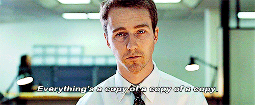 Everything is a copy of a copy.