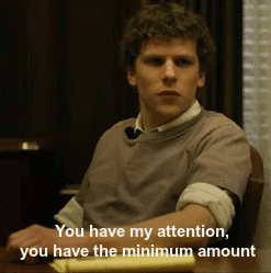 Jesse Eisenberg says, 'You have my attention. The minimum amount.'