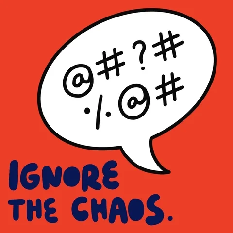 A hand pushes a speech bubble away. The text reads, 'Ignore the chaos. Our time is now.'