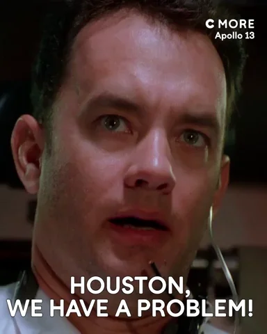 Tom Hanks  as a NASA engineer saying: “Houston, we have a problem”
