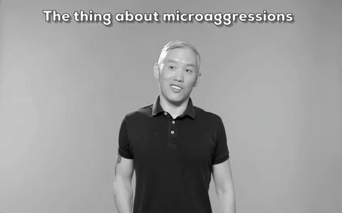 A person says, 'The thing about microaggressions is that i recognize them pretty quickly.'