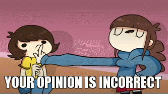 Cartoon character placing a finger over another character's lips, shushing them. Text says 'your opinion is incorrect'