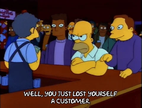Homer Simpson at a bar saying, 'you just lost yourself a customer'