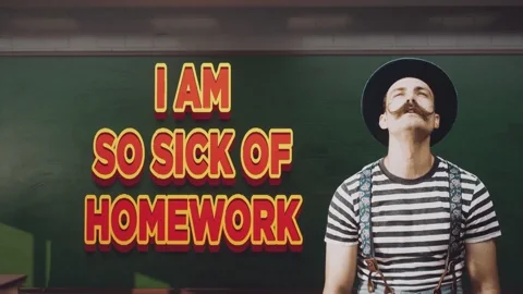 A man saying, 'I am so sick of homework!'