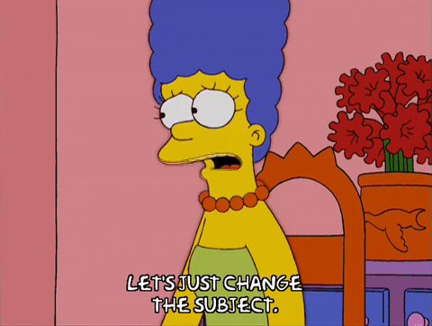 Marge Simpson saying 'Lets change the subject.' 