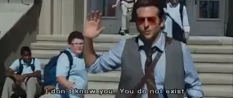 Bradley Cooper in the Hangover, leaving the school building saying,  
