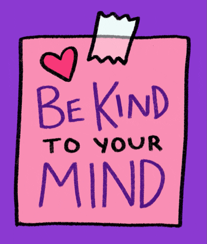 Note that reads--Be Kind To Your Mind