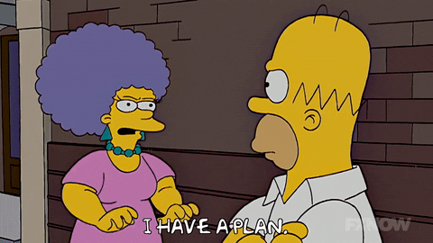Selma from The Simpsons telling Homer, 'I have a plan.'