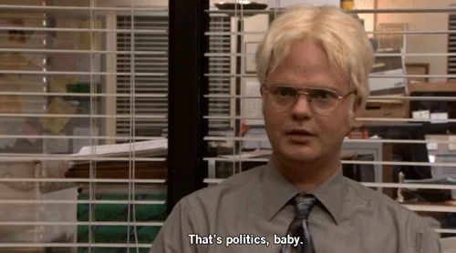 Dwight from The Office says, 'That's politic's baby.'