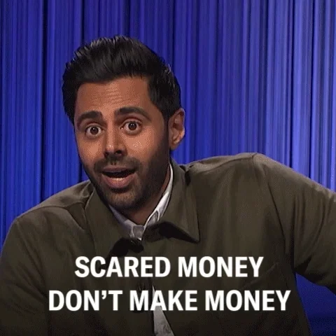 Hasan Minhaj says, "Scared money don't make money."