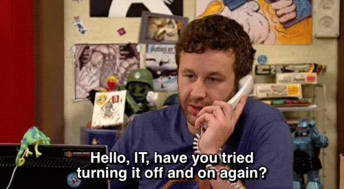 Roy from The IT Crowd says 'Hello, IT, have you tried turning it off and on again?'