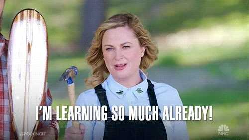 Amy Poehler on the show Parks and Recreation says 'I'm learning so much already!'