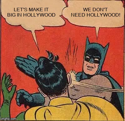 Robin says to Batman, 'Let's make it big in Hollywood.' Batman slaps Robin and says, 'We don't need Hollywood!' 