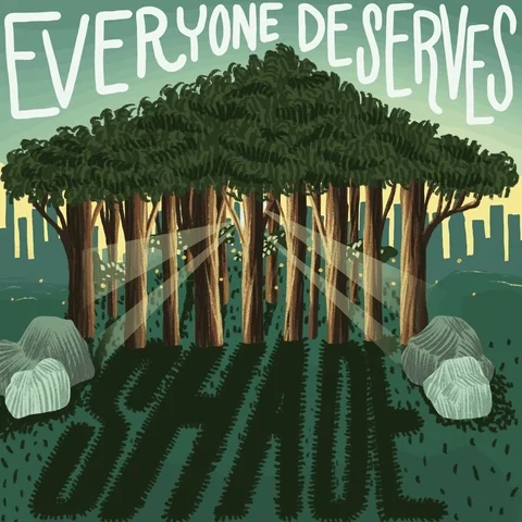 An animation depicting a forest in a city. The text reads, 'Everyone deserves shade.'