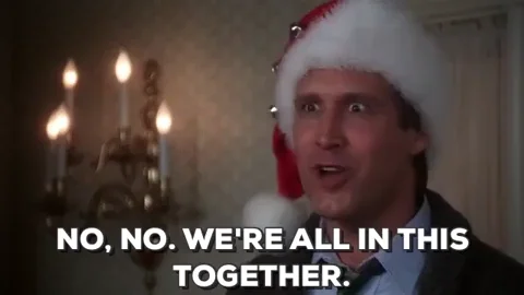 Clark Griswold from Christmas Vacation excitedly saying ,“No. No. We’re all in this together.”