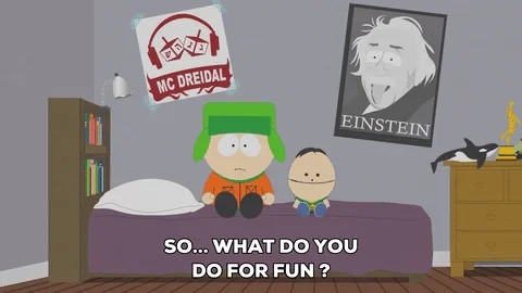 Southpark Kyle asking another person 'So...what do you do for fun?'