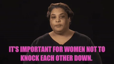 Roxane Gay says, 'It's important for women not to knock each other down.'
