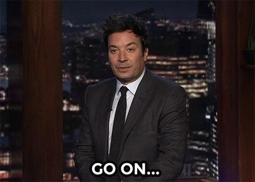 Jimmy Fallon says, "Go on..."