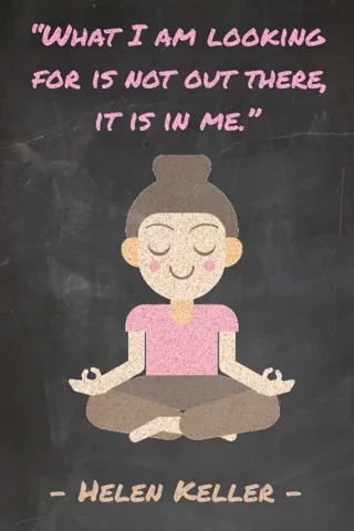 A woman practicing meditation with the quote by Helen Keller,  'What I'm looking for is not out there, it's in me.' 