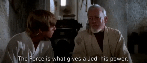 Obi-Wan Kanobi saying to Luke Skywalker the Force is what gives a Jedi his power