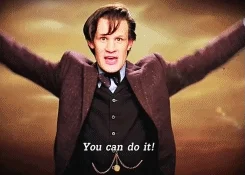 Dr. Who enthusiastically saying, 'You can do it!'
