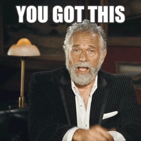 The Dos Equis Man saying, "You got this."