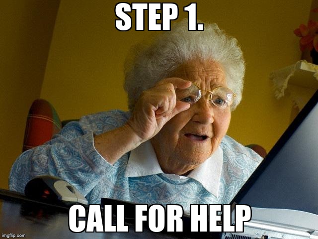 Grandma Finds The Internet Meme. Step 1. Call for Help
