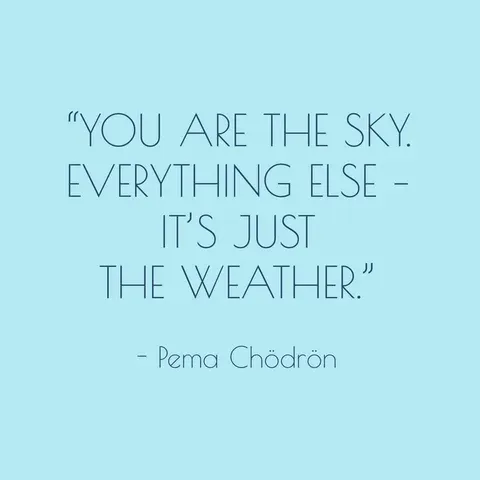 A quote frm Pema Chodron: 