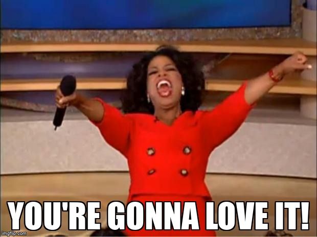 Oprah Winfrey saying, 'You're gonna love it!'